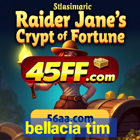 bellacia tim